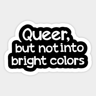 Queer but not into bright colors Sticker